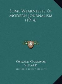 Cover image for Some Weaknesses of Modern Journalism (1914) Some Weaknesses of Modern Journalism (1914)