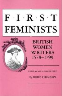 Cover image for First Feminists: British Women Writers, 1578-1799