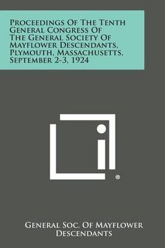 Cover image for Proceedings of the Tenth General Congress of the General Society of Mayflower Descendants, Plymouth, Massachusetts, September 2-3, 1924