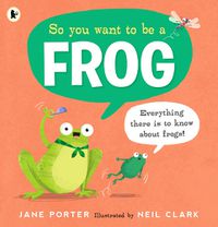 Cover image for So You Want to Be a Frog