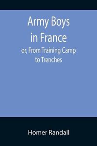 Cover image for Army Boys in France; or, From Training Camp to Trenches