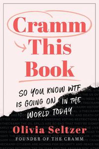 Cover image for Cramm This Book: So You Know WTF Is Going On in the World Today