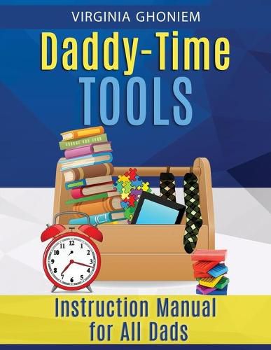 Cover image for Daddy Time Tools: Instruction Manual for All Dads