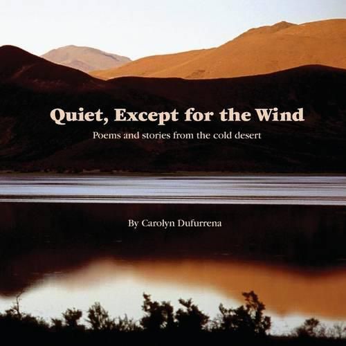 Cover image for Quiet, Except for the Wind: Poems and stories from the cold desert