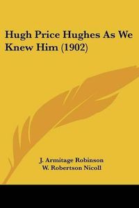 Cover image for Hugh Price Hughes as We Knew Him (1902)