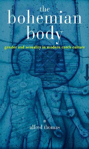 The Bohemian Body: Gender and Sexuality in Modern Czech Culture