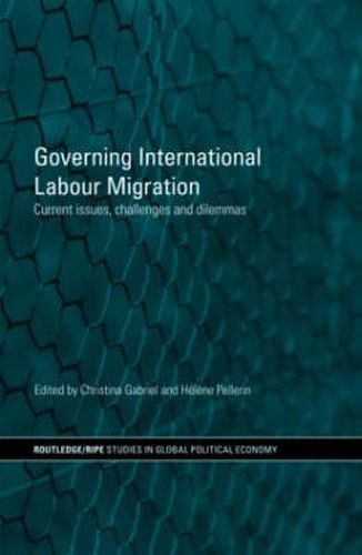 Cover image for Governing International Labour Migration: Current Issues, Challenges and Dilemmas
