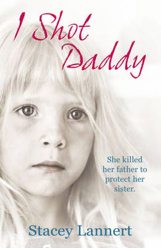 I Shot Daddy: She Killed Her Father to Protect Her Sister