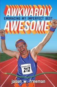 Cover image for Awkwardly Awesome: Embracing My Imperfect Best