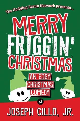 Merry Friggin' Christmas: An Edgy Christmas Comedy