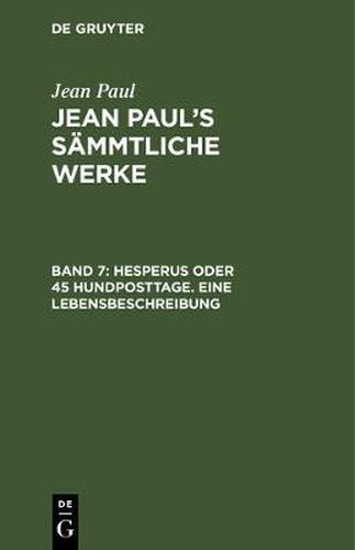 Cover image for Jean Paul's Sammtliche Werke, Band 7, Hesperus oder 45 Hundposttage. Eine Lebensbeschreibung