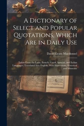 Cover image for A Dictionary of Select and Popular Quotations, Which Are in Daily Use