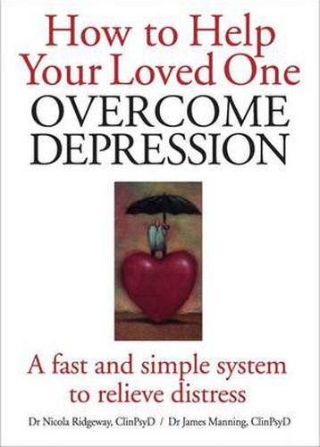 How to Help Your Loved One Overcome Depression: A Fast and Simple System to Relieve Distress