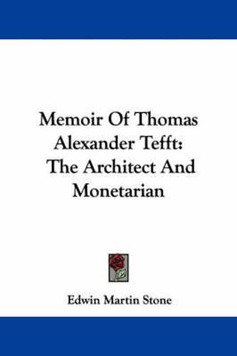 Cover image for Memoir of Thomas Alexander Tefft: The Architect and Monetarian