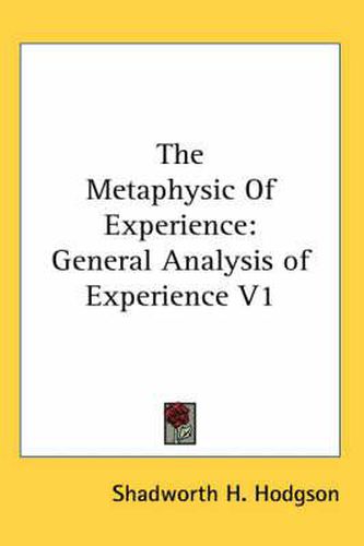 Cover image for The Metaphysic Of Experience: General Analysis of Experience V1