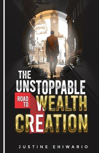 Cover image for The Unstoppable Road to WEALTH CREATION