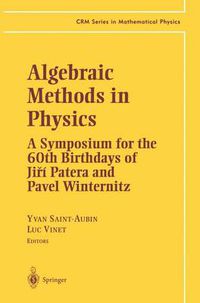 Cover image for Algebraic Methods in Physics: A Symposium for the 60th Birthdays of Ji?i Patera and Pavel Winternitz