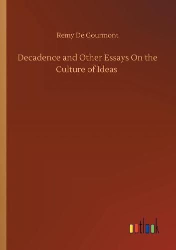 Cover image for Decadence and Other Essays On the Culture of Ideas