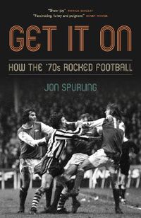 Cover image for Get It On: How the '70s Rocked Football