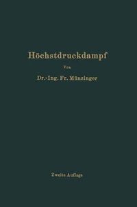 Cover image for Hoechstdruckdampf: Eine Untersuchung UEber Die Wirtschaftlichen Und Technischen Aussichten Der Erzeugung Und Verwertung Von Dampf Sehr Hoher Spannung in Grossbetrieben