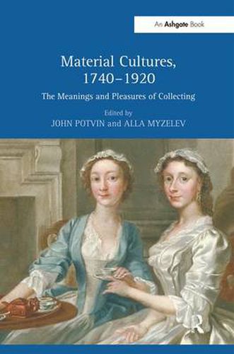 Cover image for Material Cultures, 1740-1920: The Meanings and Pleasures of Collecting