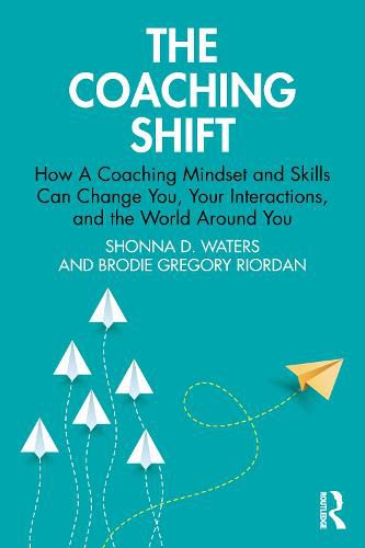 Cover image for The Coaching Shift: How A Coaching Mindset and Skills Can Change You, Your Interactions, and the World Around You