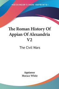 Cover image for The Roman History of Appian of Alexandria V2: The Civil Wars