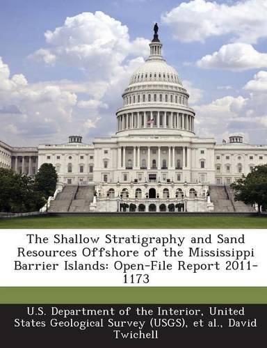 Cover image for The Shallow Stratigraphy and Sand Resources Offshore of the Mississippi Barrier Islands: Open-File Report 2011-1173