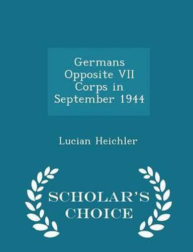 Cover image for Germans Opposite VII Corps in September 1944 - Scholar's Choice Edition