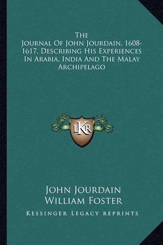 Cover image for The Journal of John Jourdain, 1608-1617, Describing His Experiences in Arabia, India and the Malay Archipelago