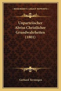 Cover image for Unparteiischer Abriss Christlicher Grundwahrheiten (1801) Unparteiischer Abriss Christlicher Grundwahrheiten (1801)