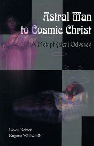 Cover image for Astral Man to Cosmic Christ: A Metaphysical Odyssey: A Classic Metaphysical Mystery of Murder and Divine Love, and Occult Safety Instruction Manual