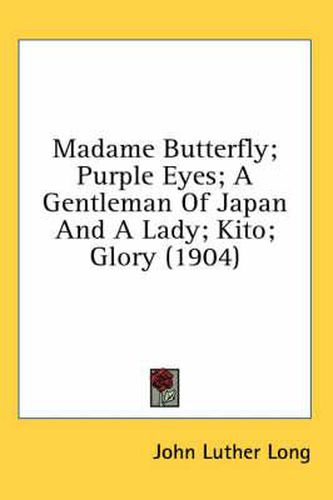 Madame Butterfly; Purple Eyes; A Gentleman of Japan and a Lady; Kito; Glory (1904)