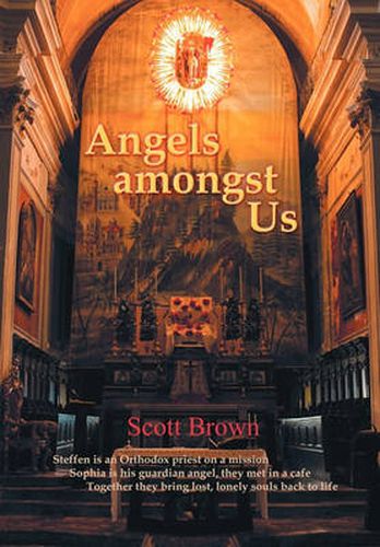 Cover image for Angels Amongst Us: Steffen Is an Orthodox Priest on a Mission; Sophia Is His Guardian Angel, They Met in a Cafe; Together They Bring Lost