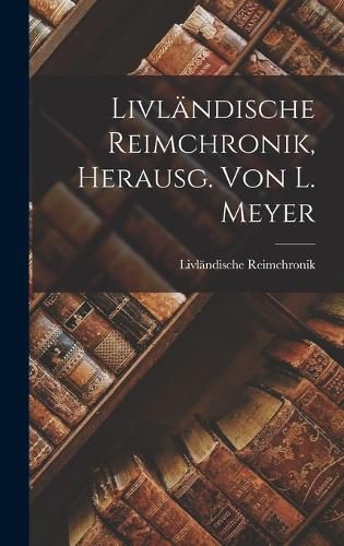 Cover image for Livlaendische Reimchronik, Herausg. von L. Meyer