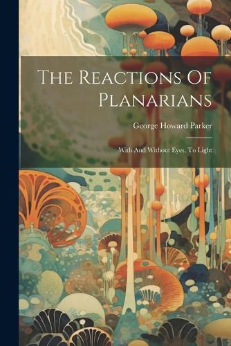 The Reactions Of Planarians