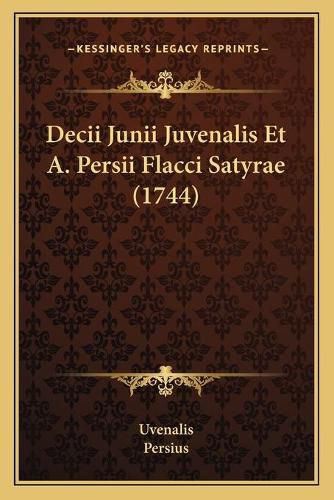 Decii Junii Juvenalis Et A. Persii Flacci Satyrae (1744)