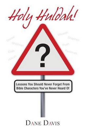 Cover image for Holy Huldah!: Lessons You Should Never Forget from Bible Characters You've Never Heard of