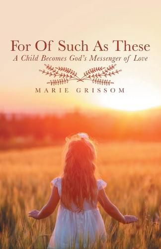 Cover image for For of Such as These: A Child Becomes God's Messenger of Love