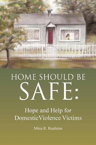 Cover image for Home Should Be Safe: Hope and Help for Domestic Violence Victims