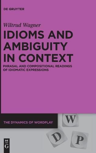 Cover image for Idioms and Ambiguity in Context: Phrasal and Compositional Readings of Idiomatic Expressions