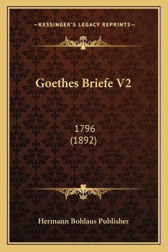 Cover image for Goethes Briefe V2: 1796 (1892)