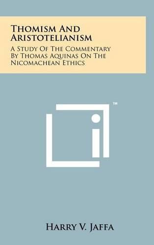 Thomism and Aristotelianism: A Study of the Commentary by Thomas Aquinas on the Nicomachean Ethics