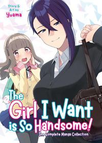Cover image for The Girl I Want is So Handsome! - The Complete Manga Collection
