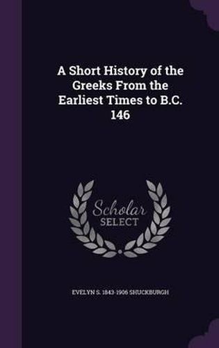 A Short History of the Greeks from the Earliest Times to B.C. 146