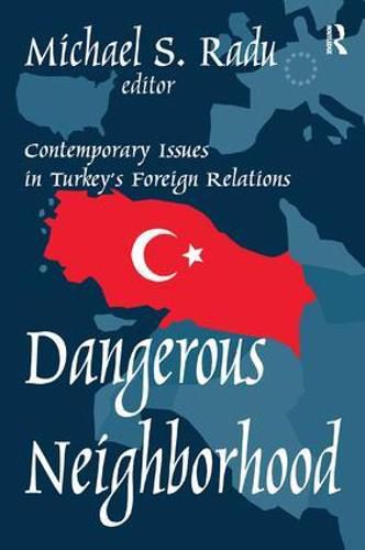 Cover image for Dangerous Neighborhood: Contemporary Issues in Turkey's Foreign Relations