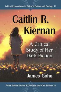 Cover image for Caitlin R. Kiernan: A Critical Study of Her Dark Fiction