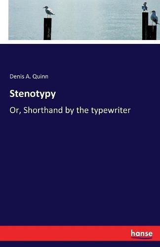 Cover image for Stenotypy: Or, Shorthand by the typewriter