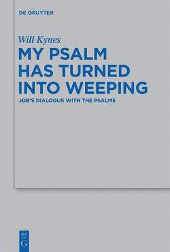 Cover image for My Psalm Has Turned into Weeping: Job's Dialogue with the Psalms