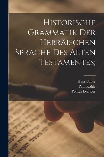 Cover image for Historische Grammatik der hebraeischen Sprache des Alten Testamentes;